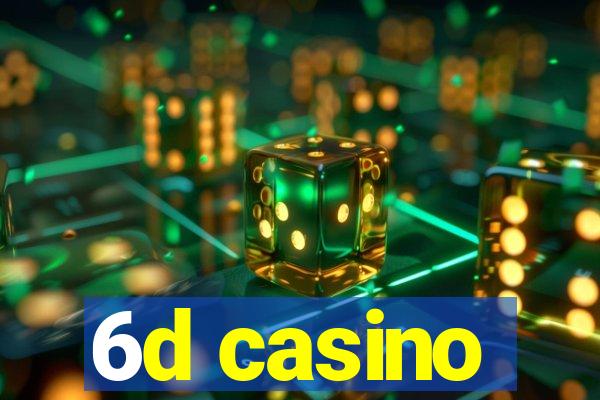 6d casino